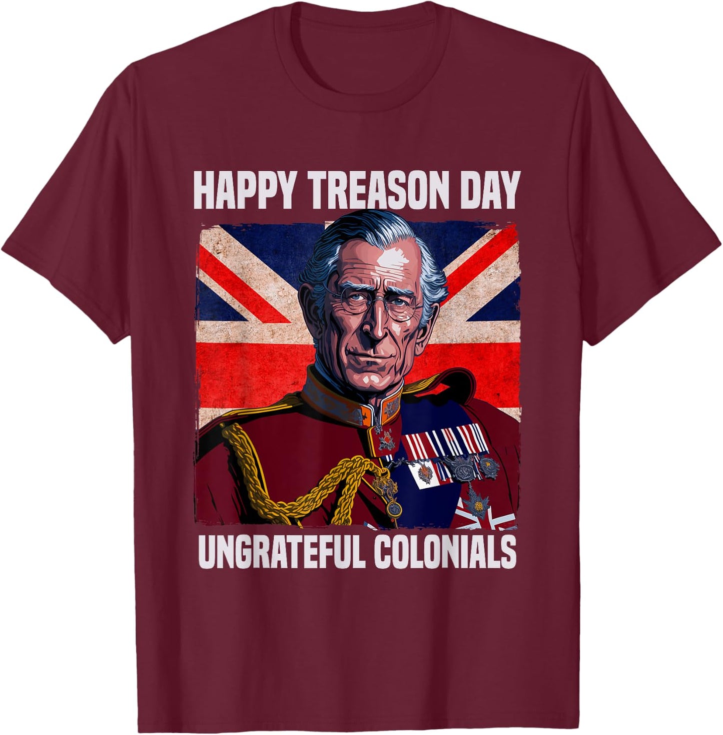 Happy Treason Day Ungrateful Colonials British Flag 4th July T-Shirt - T-Shirt | Maroon