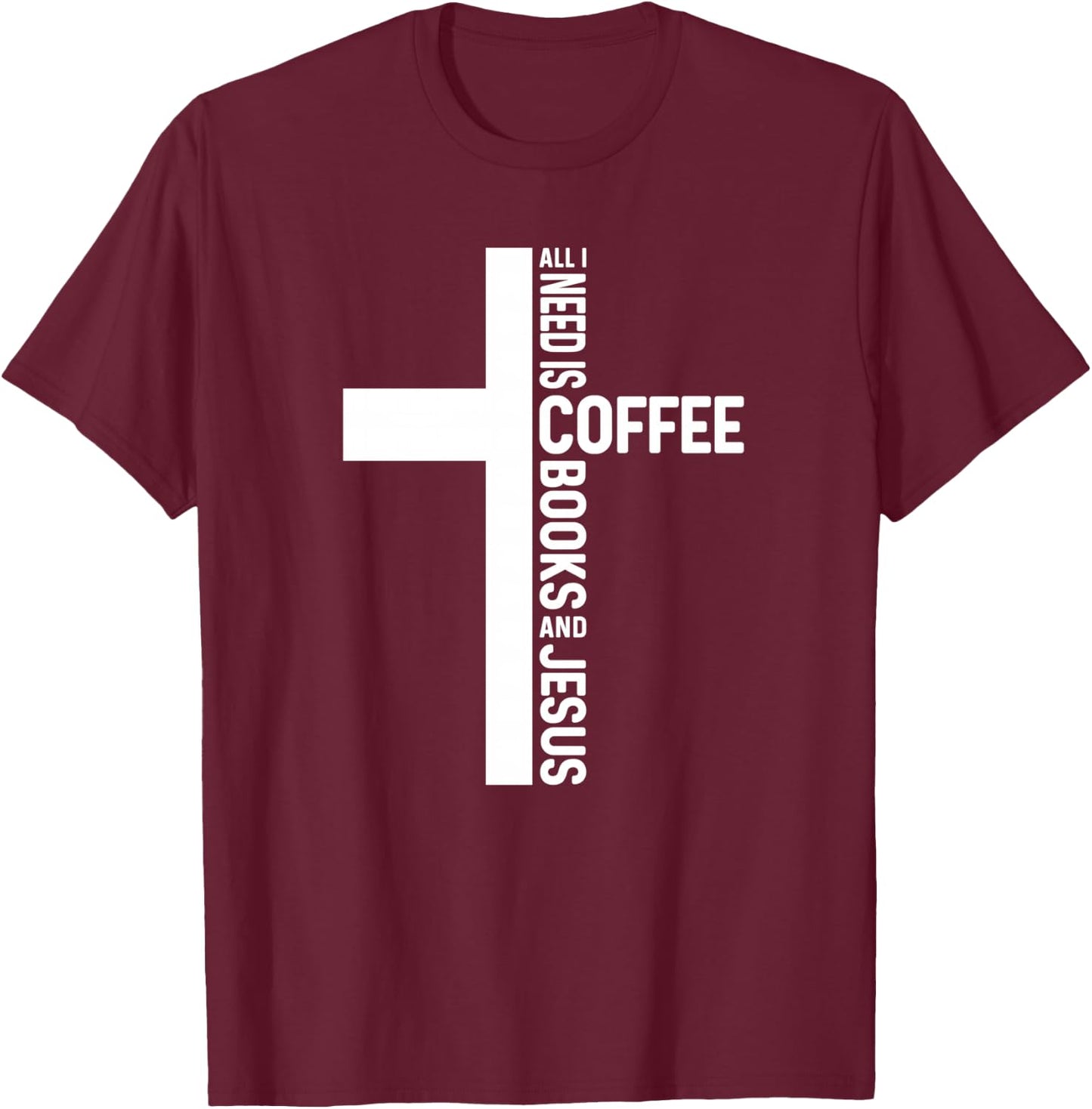 All I Need Is Coffee Books And Jesus Christian Book Reader T-Shirt - T-Shirt | Maroon