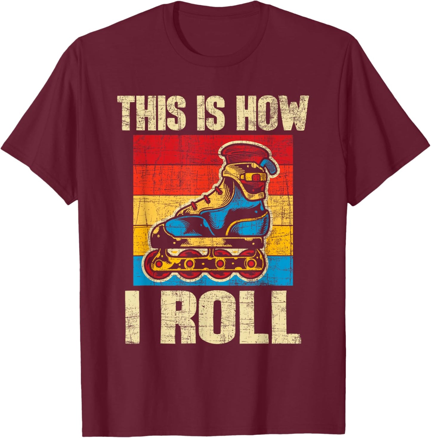 This is How I Roll - Rollerblades Skater Inline Skating T-Shirt - T-Shirt | Maroon
