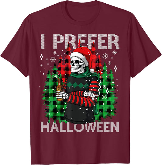 I Prefer Halloween Funny Christmas Skeleton Sweater Ugly T-Shirt - T-Shirt | Maroon