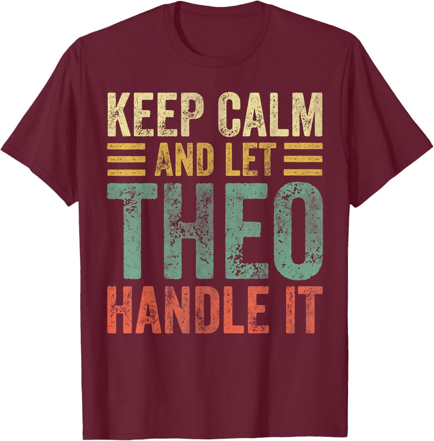 Personalized Name Shirt Keep Calm And Let Theo Handle it T-Shirt - T-Shirt | Maroon
