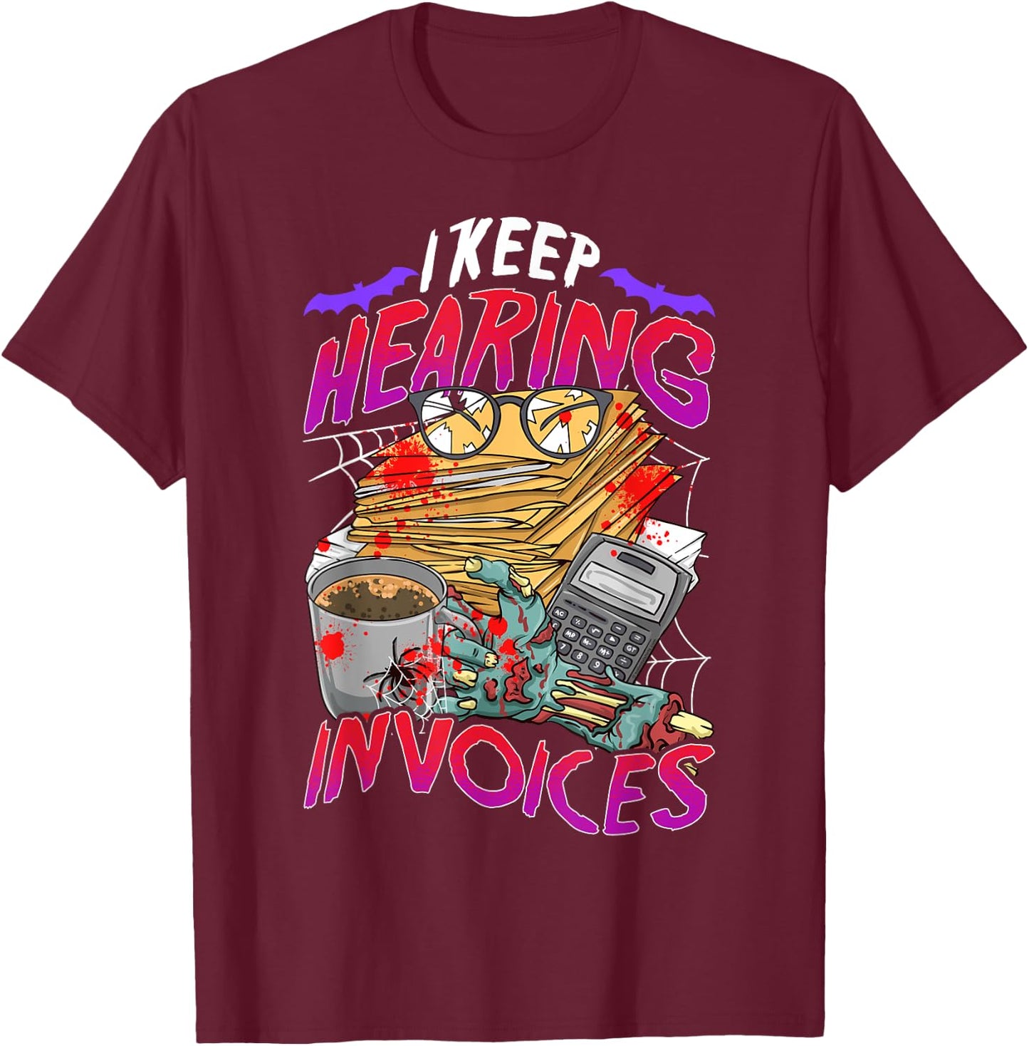 I Keep Hearing Invoices Accounts Halloween Funny Costume T-Shirt - T-Shirt | Maroon
