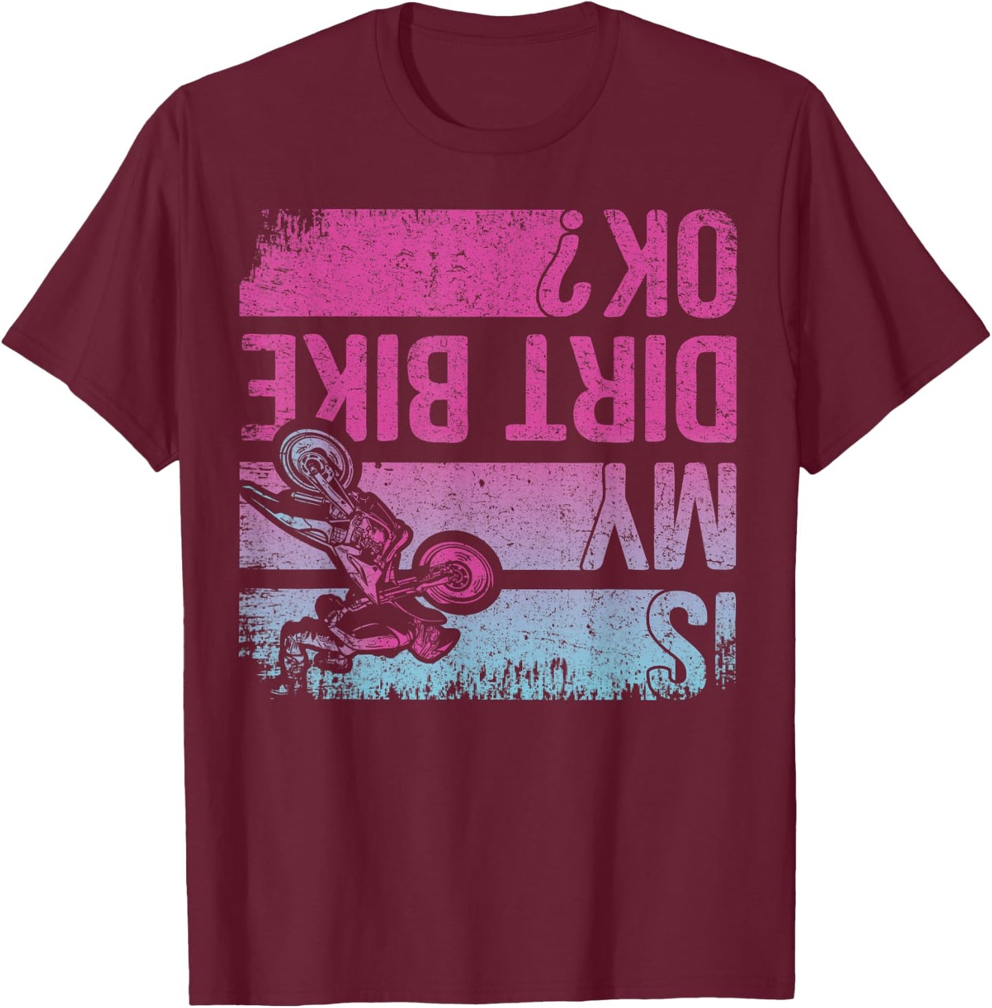 Is My Dirt Bike OK? Funny Motorcycle Dirt Biker Motocross T-Shirt - T-Shirt | Maroon
