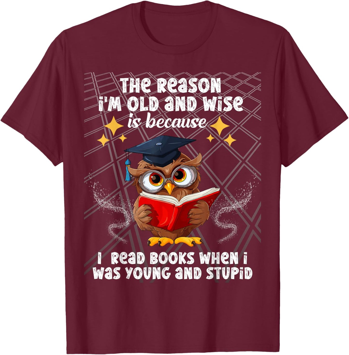 The reason I'm old and wise is because I read books owl T-Shirt - T-Shirt | Maroon