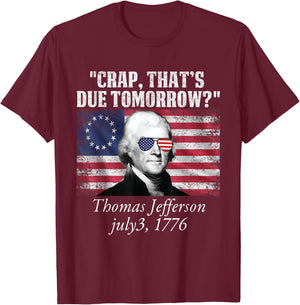 Crap that's due tomorrow thomas jefferson Funny 4th of July T-Shirt - T-Shirt | Maroon