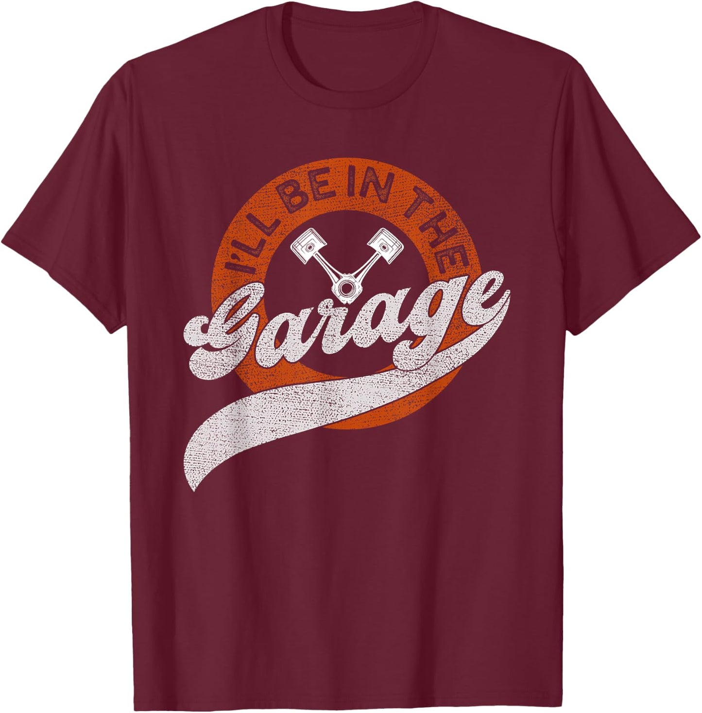 I'll Be in The Garage T-Shirt - T-Shirt | Maroon