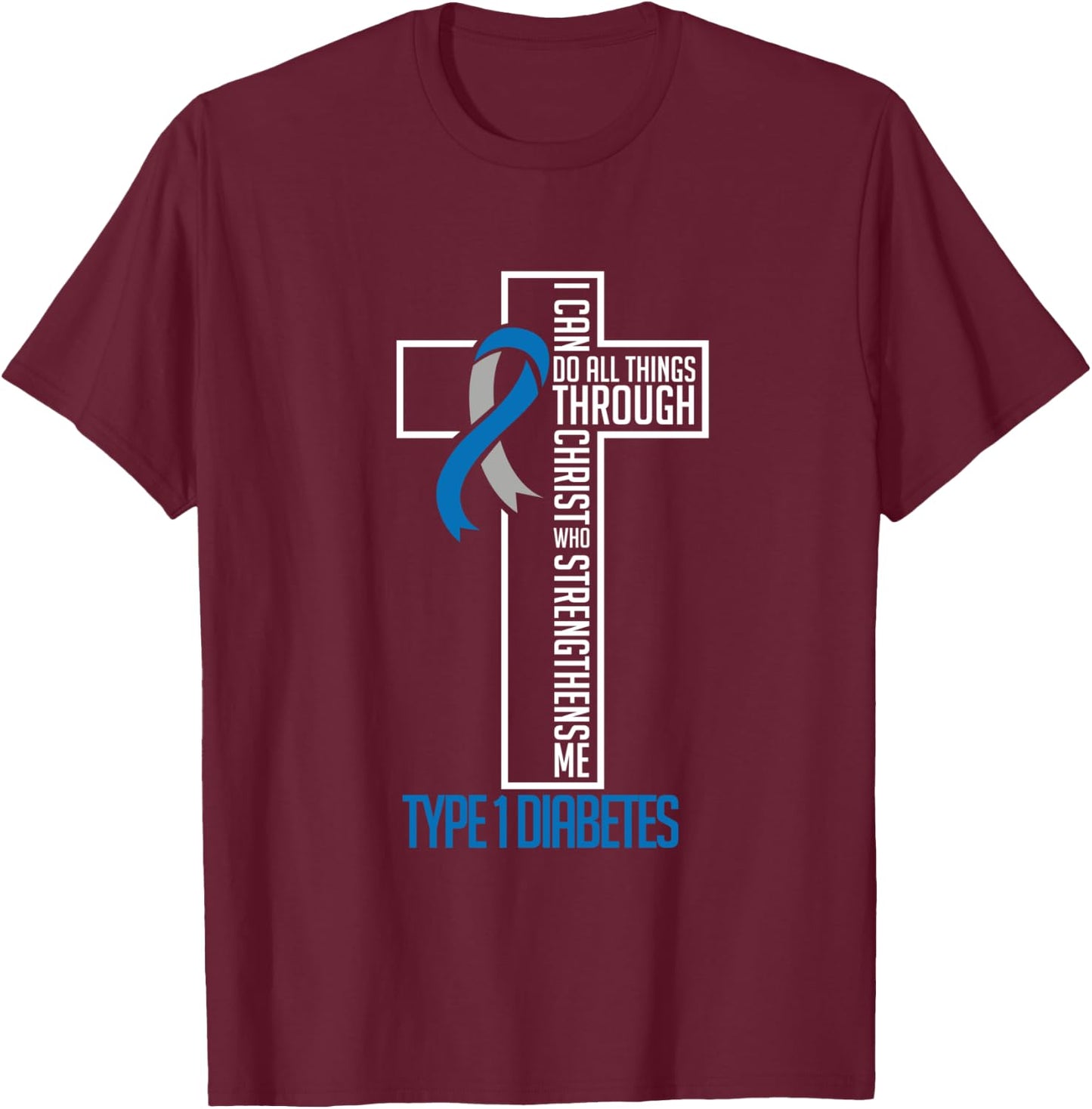 I can do things Jesus who strenghtens me Diabetes Type 1 T-Shirt - T-Shirt | Maroon