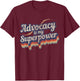 Advocacy Is My Superpower Design Advocacy T-Shirt - T-Shirt | Maroon