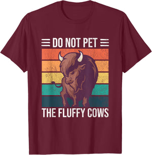 Do Not Pet The Fluffy Cows Buffalo American Bison T-Shirt - T-Shirt | Maroon