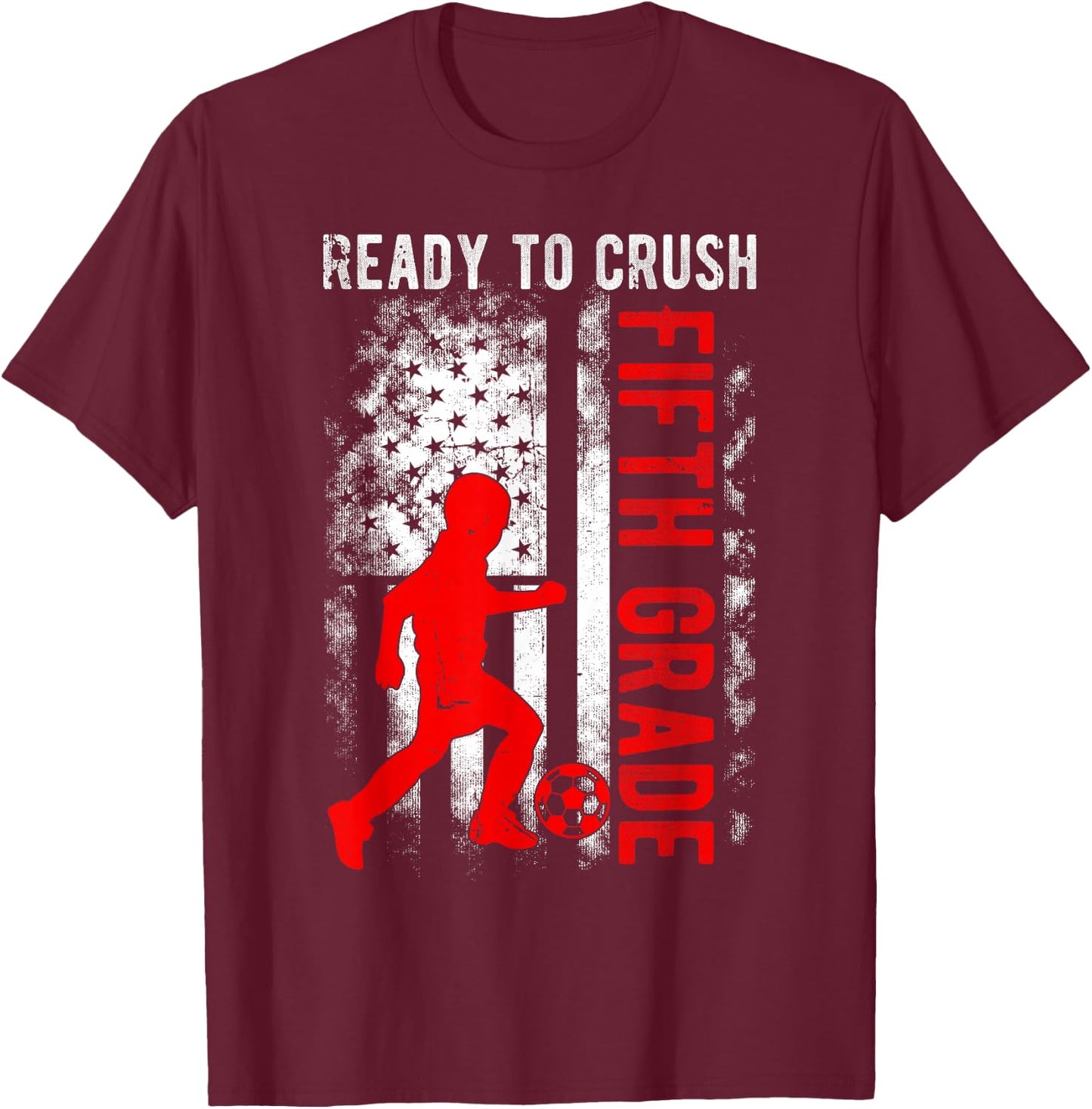 Ready To Crush Fifth Grade Soccer USA Flag Back To School Kids Men T-Shirt - T-Shirt | Maroon