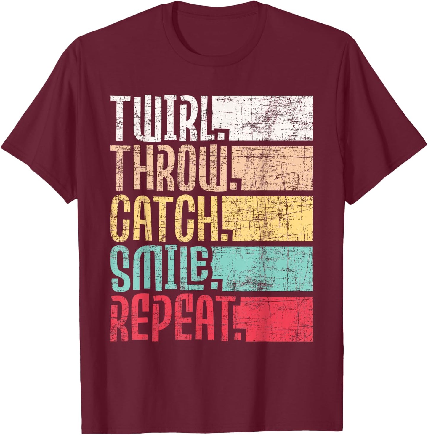 Twirl Throw Catch Smile Repeat - Baton Twirling Majorette T-Shirt - T-Shirt | Maroon