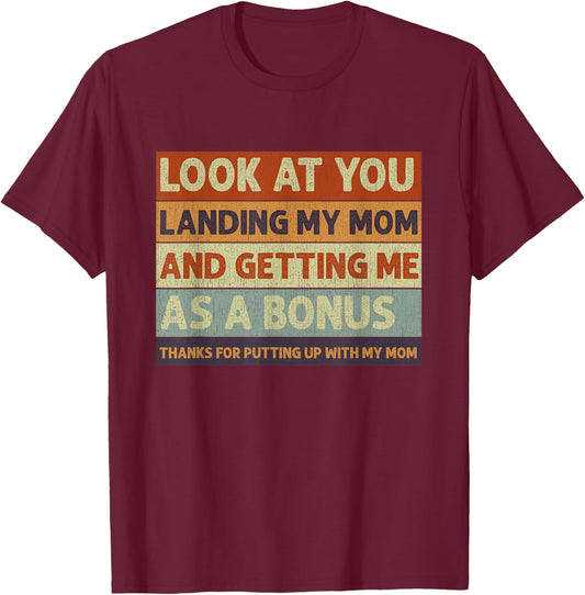 Stepdad Look At You Landing My Mom And Getting Me As A Bonus T-Shirt - T-Shirt | Maroon