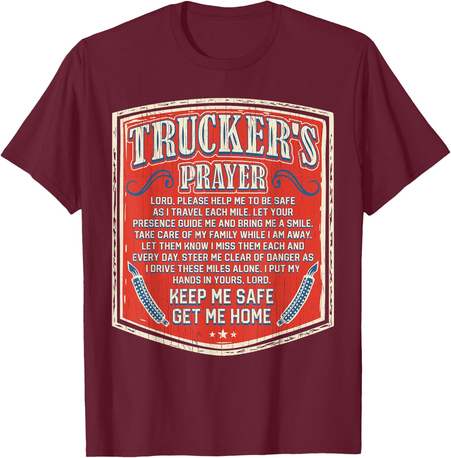 Trucker's Prayer Keep Me Safe Get Me Home Semi Truck Driver T-Shirt - T-Shirt | Maroon