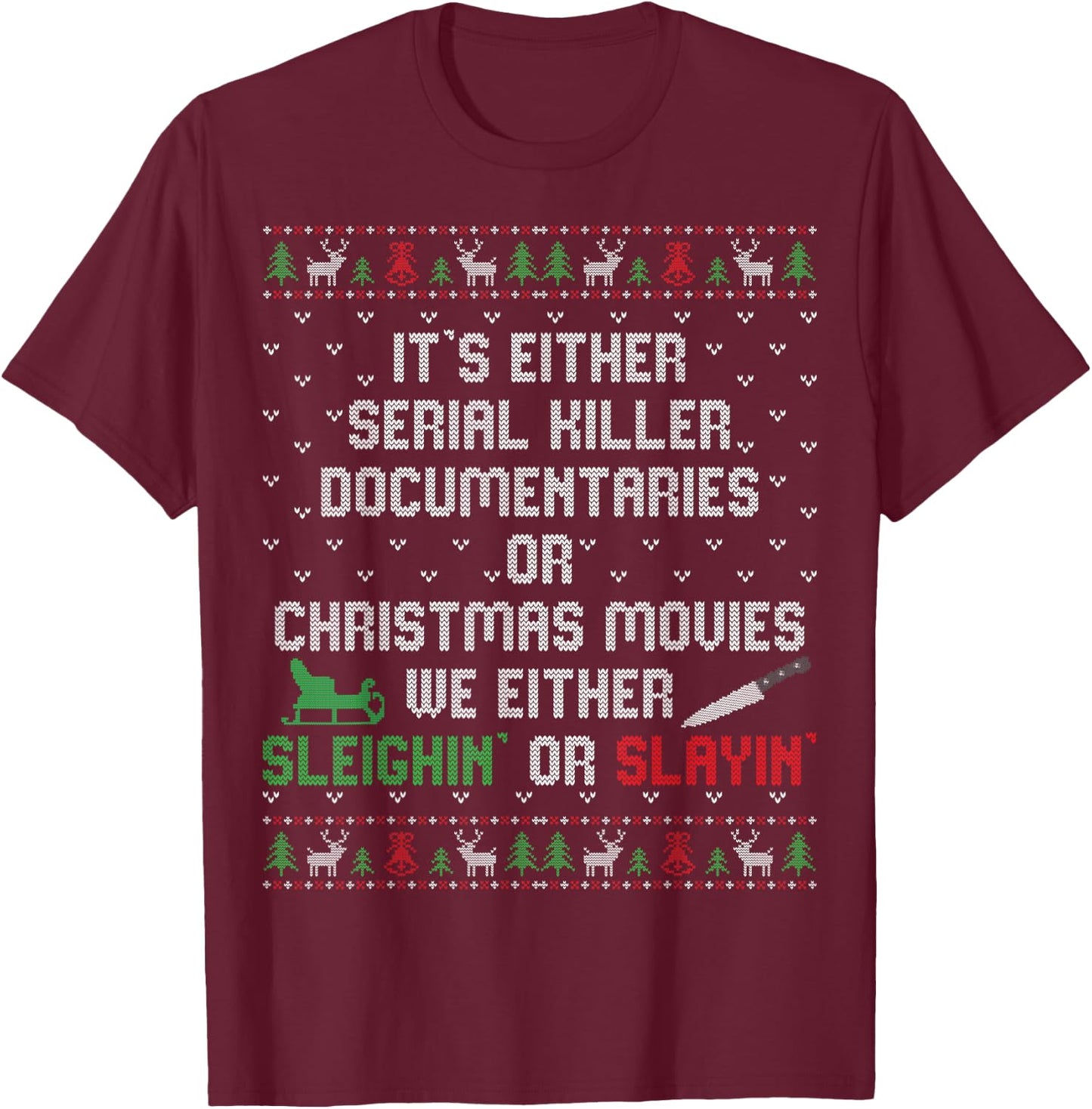 It's Either Serial Killer Documentaries Or Christmas Movies T-Shirt - T-Shirt | Maroon
