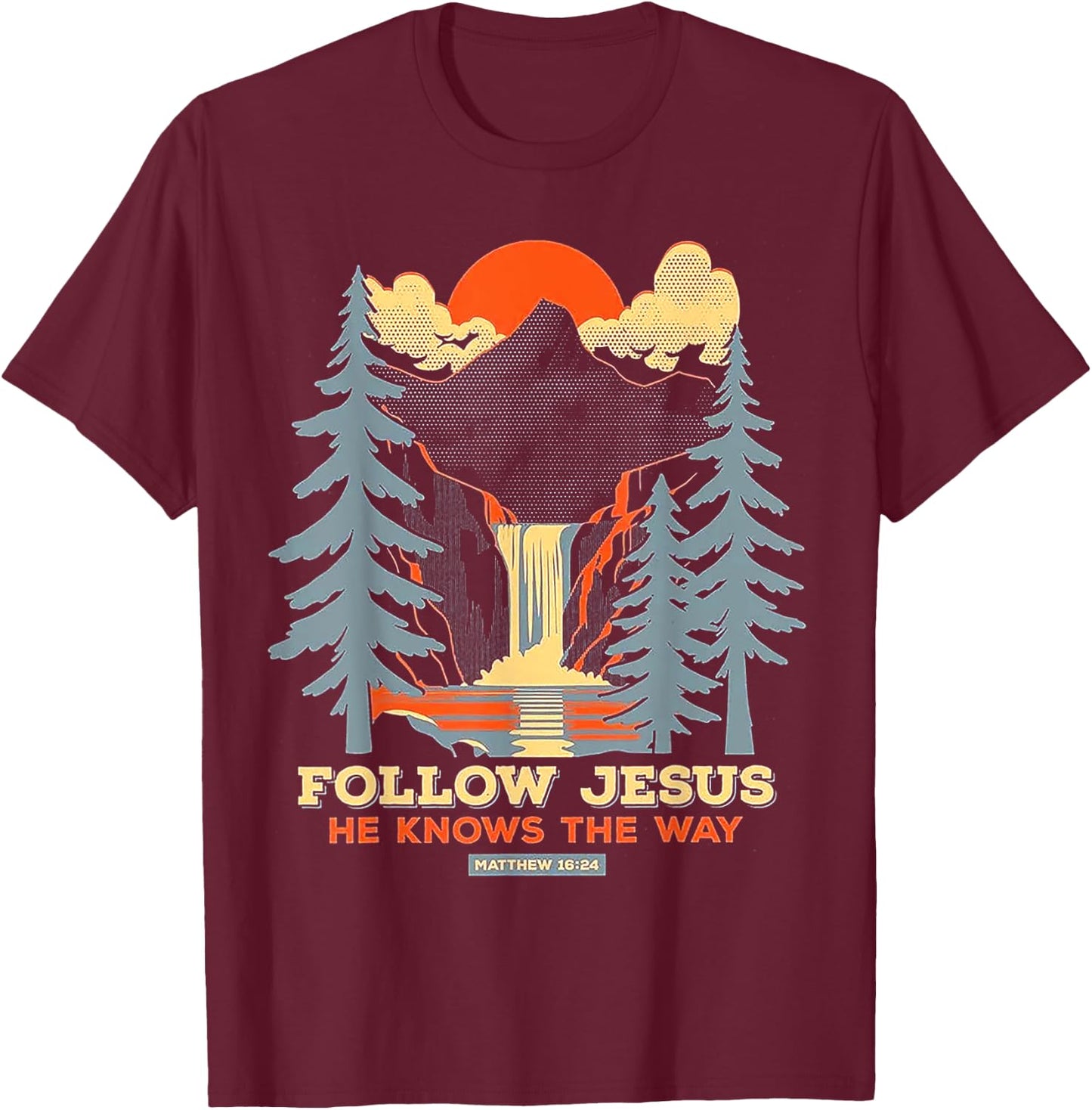 Follow Jesus He Knows The Way Matthew 16 24 T-Shirt - T-Shirt | Maroon