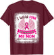 Wings Breast Cancer Shirt, I Wear Pink In Memory Of My Mom T-Shirt - T-Shirt | Maroon