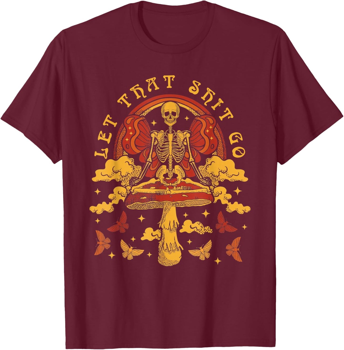 Skeleton Meditation Psilocybin Mushrooms Let That Sht Go T-Shirt - T-Shirt | Maroon