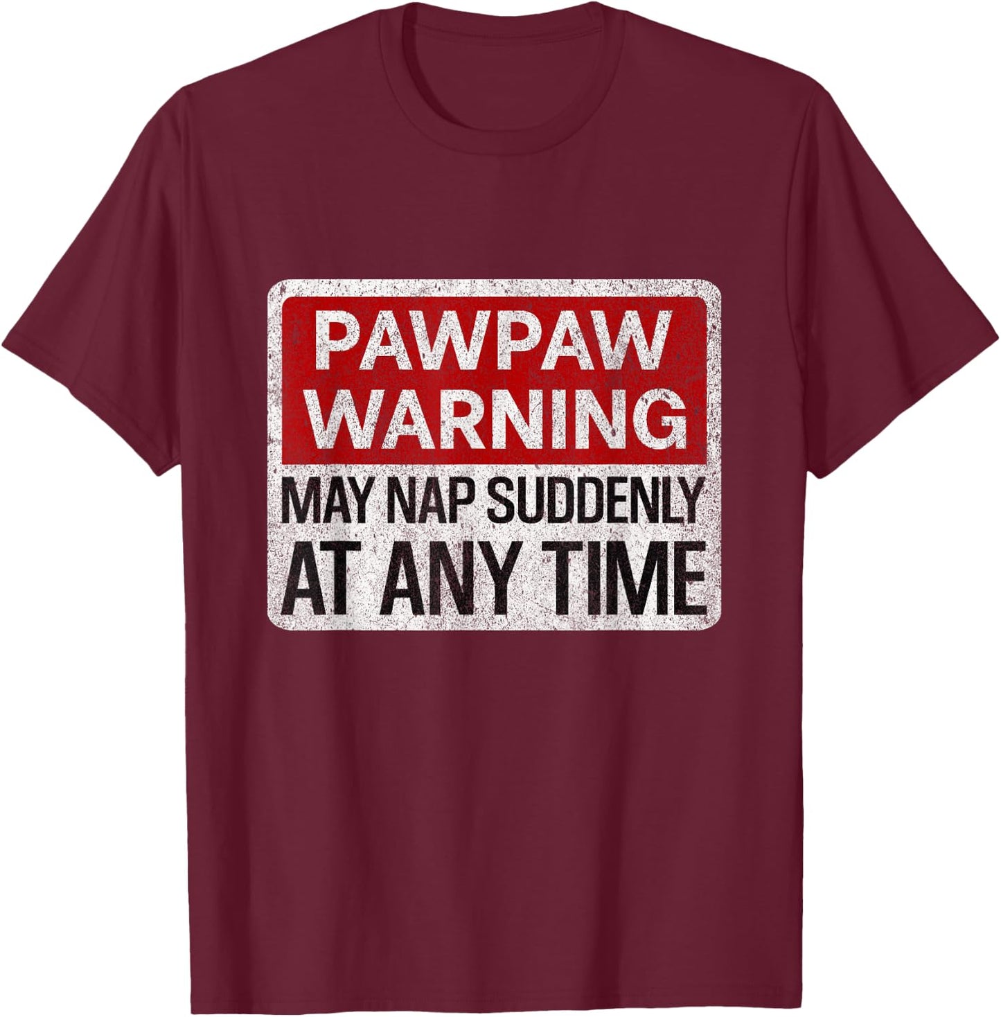 Funny Pawpaw Warning Sign May Nap Suddenly At Any Time T-Shirt - T-Shirt | Maroon