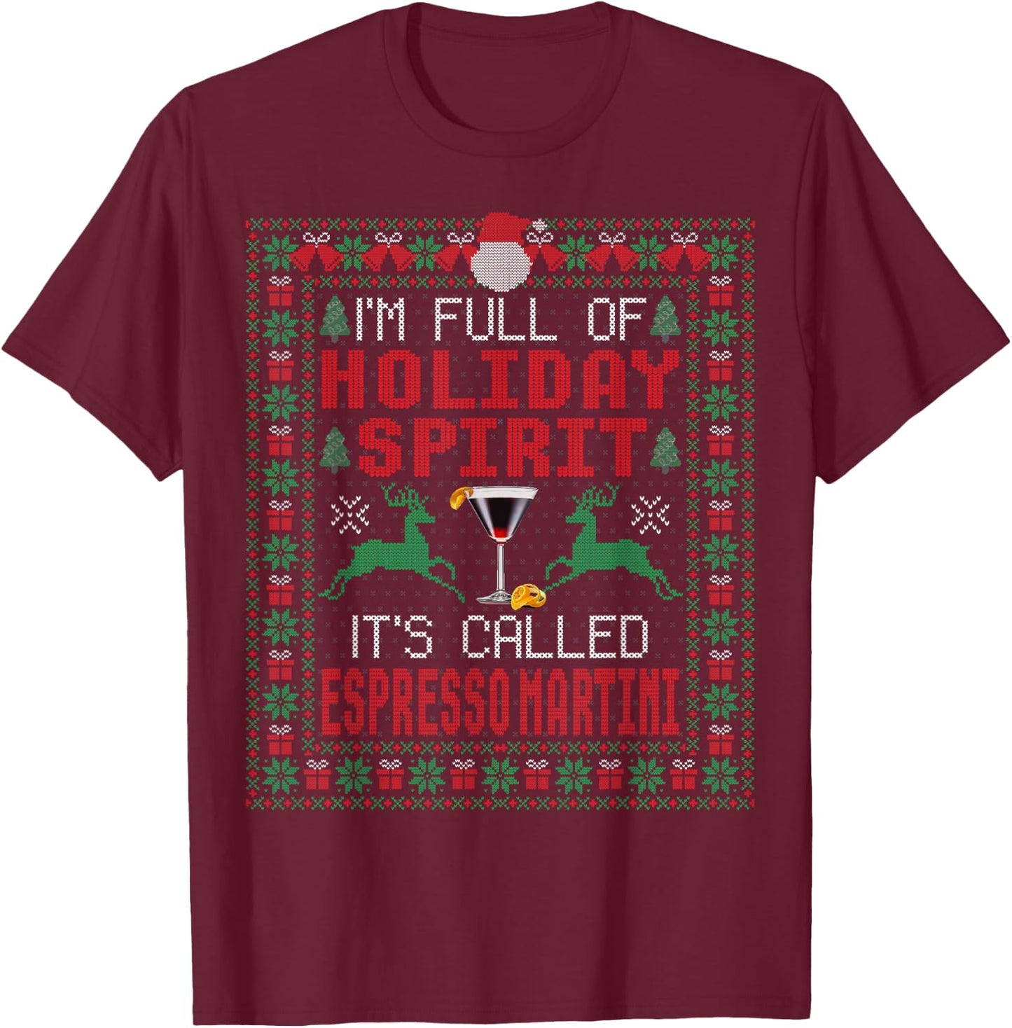 I'm Full of Holiday Spirit It's Called Espresso Martini Xmas T-Shirt - T-Shirt | Maroon