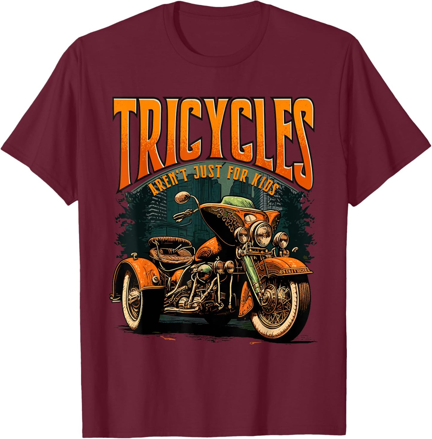 Tricycles Aren't Just For Kids Motorcycle Lover Trike Rider T-Shirt - T-Shirt | Maroon