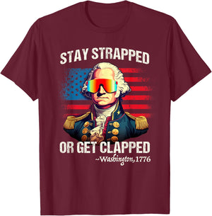 Funny 4th of July Shirt Washington Stay Strapped Get Clapped T-Shirt - T-Shirt | Maroon