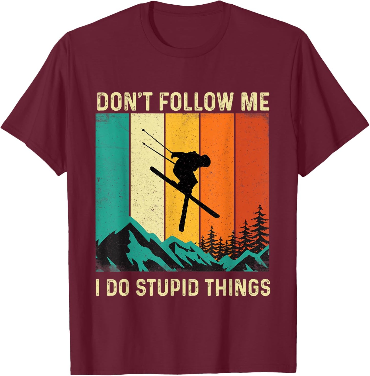 Don't Follow Me I Do Stupid Things - Skiing Lover Ski Skier T-Shirt - T-Shirt | Maroon