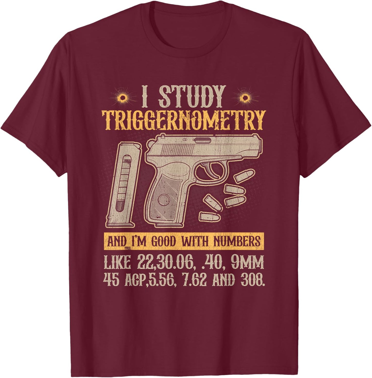 I Study Triggernometry Good With Numbers Gun Enthusiast T-Shirt - T-Shirt | Maroon