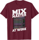Mix Master - Audio Engineer Sound Engineer Mixing Board T-Shirt - T-Shirt | Maroon