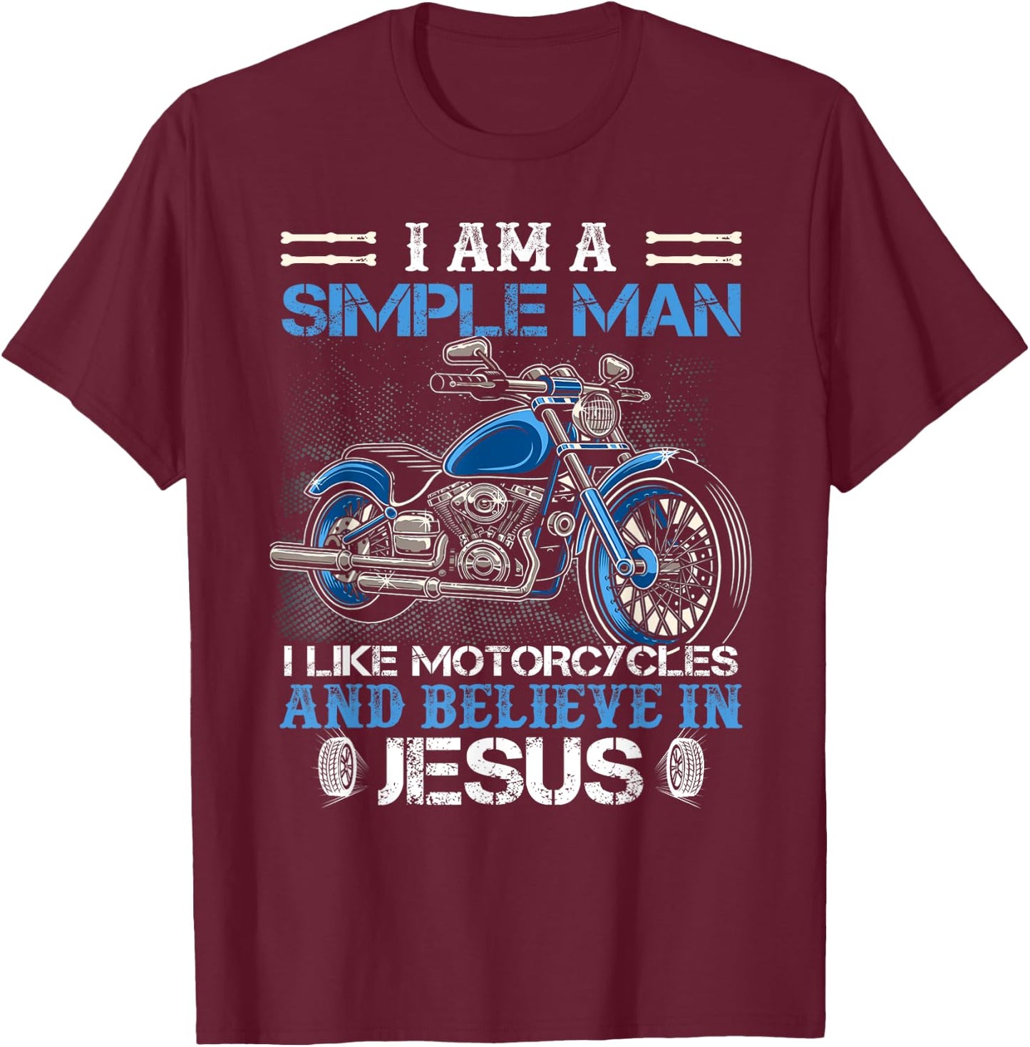 I am a simple man I like motorcycles and believe in Jesus T-Shirt - T-Shirt | Maroon
