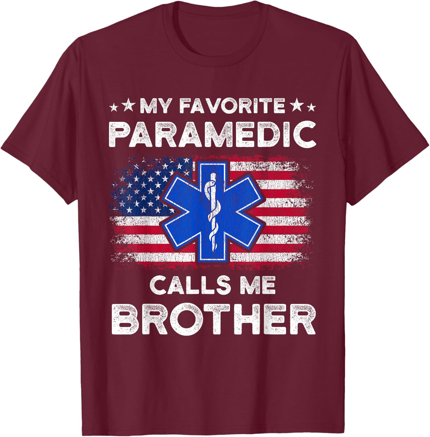My Favorite Paramedic Calls Me Brother Funny Paramedic T-Shirt - T-Shirt | Maroon