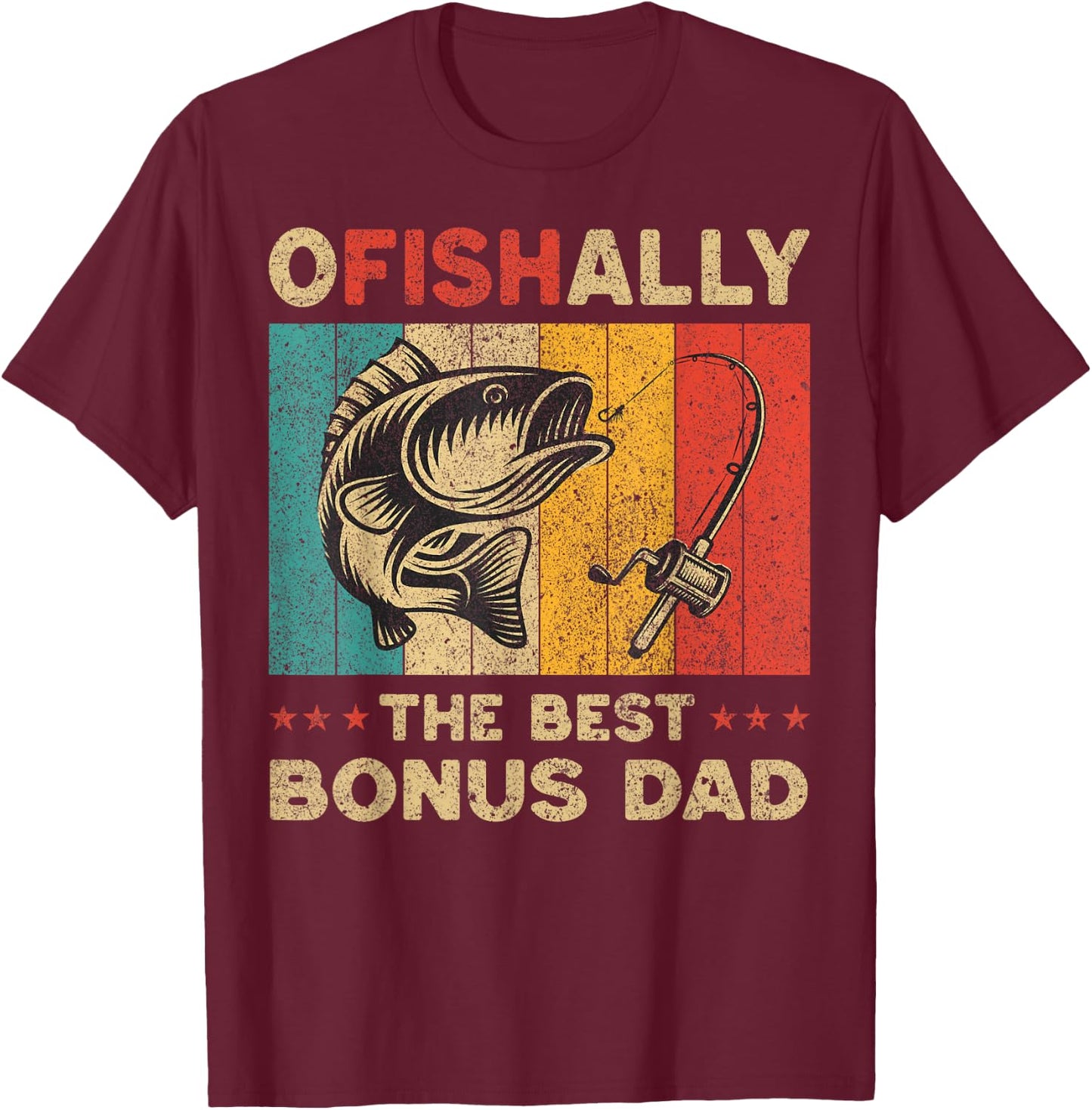Father's Day Funny Fishing Ofishally The Best Bonus Dad T-Shirt - T-Shirt | Maroon