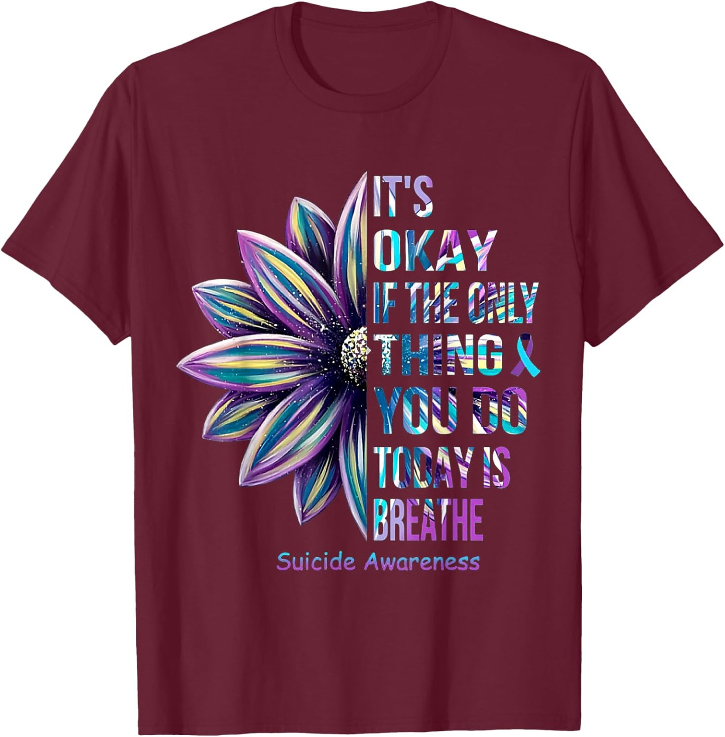 Its Okay If The Only Thing You DO Today Is Breathe Sunflower T-Shirt - T-Shirt | Maroon