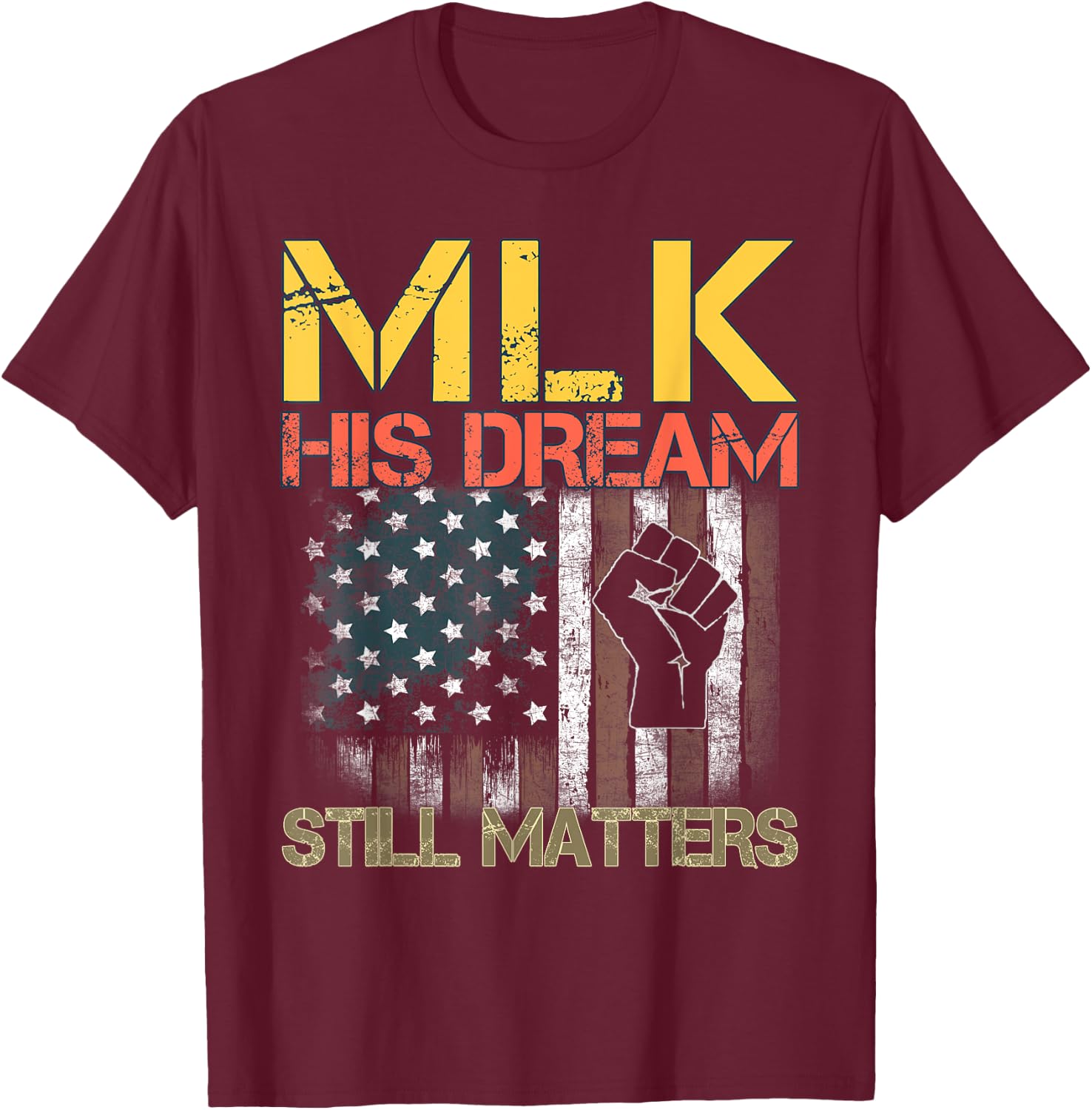 His Dream Still Matters Martin Luther King Day Human Rights T-Shirt - T-Shirt | Maroon