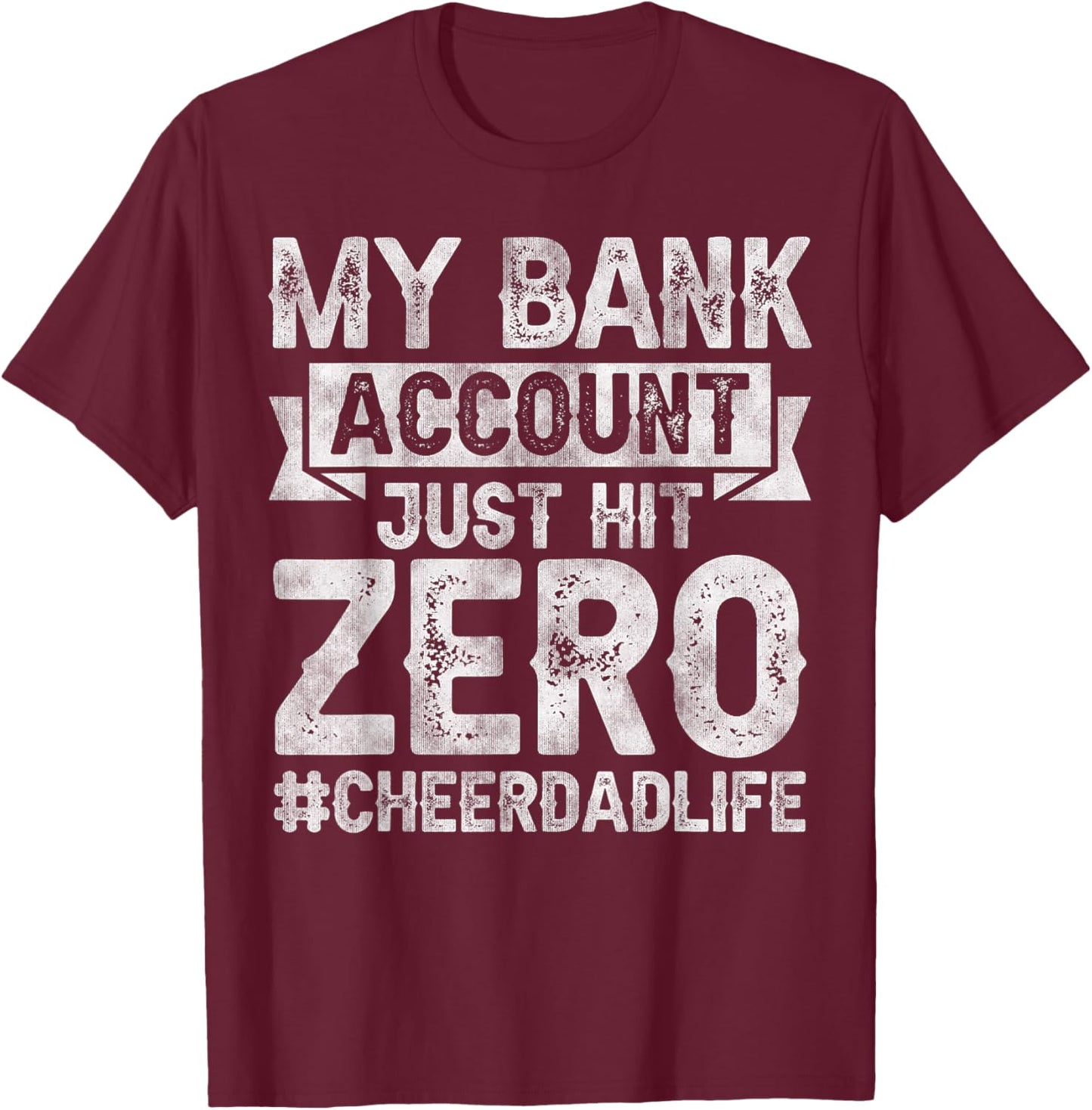 My Bank Account Just Hit Zero Cheer Dad - Proud Cheer Father T-Shirt - T-Shirt | Maroon