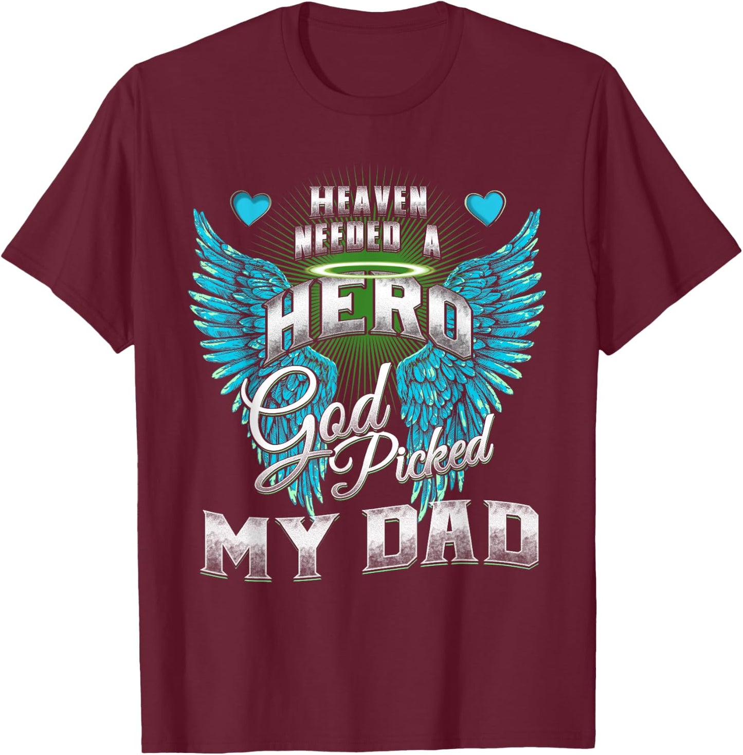 Heaven needed a Hero God Picked My Dad Son Daughter Loss Dad T-Shirt - T-Shirt | Maroon