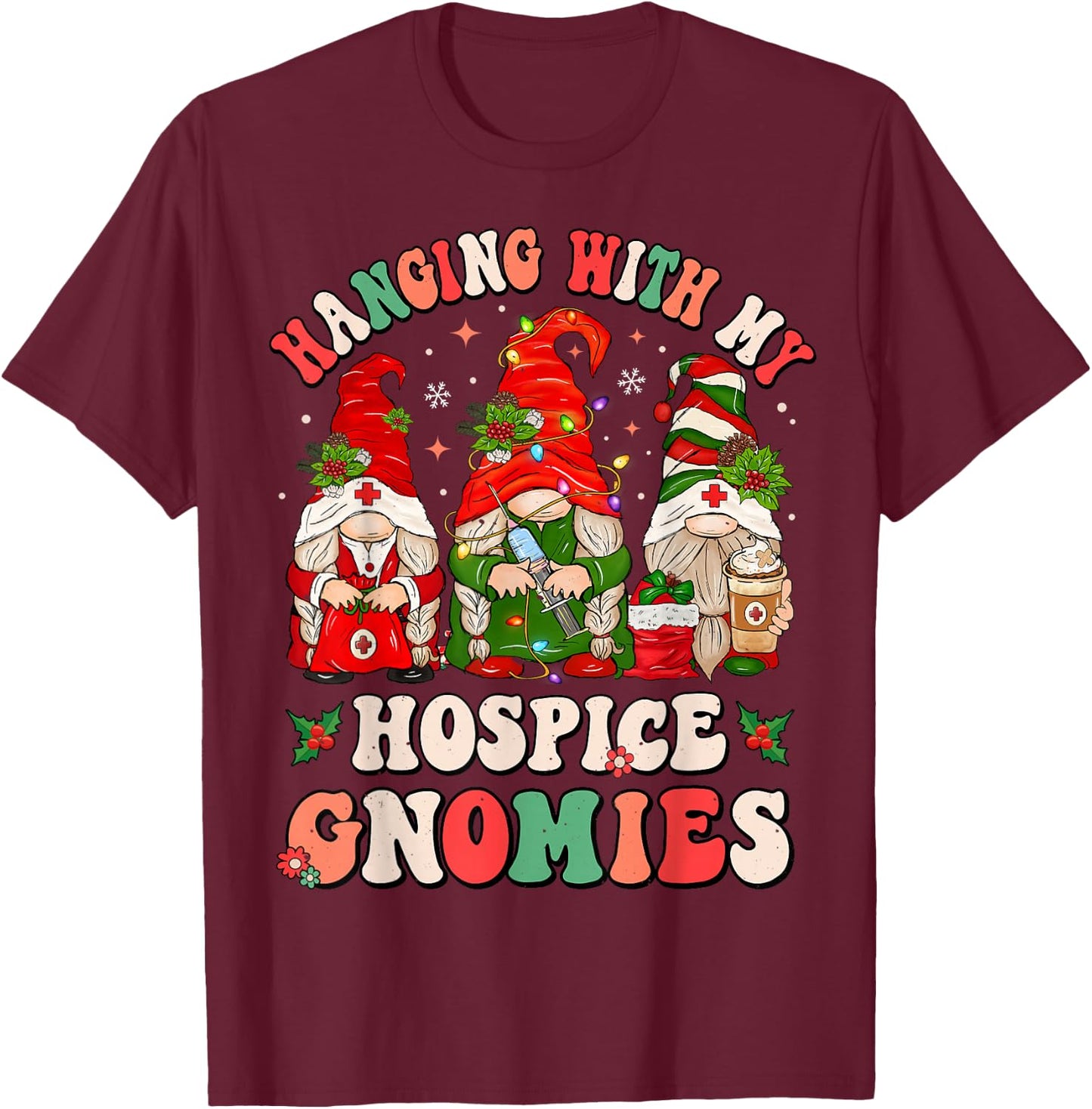 Hanging With My Hospice Gnomies Funny Christmas Hospice Aide T-Shirt - T-Shirt | Maroon