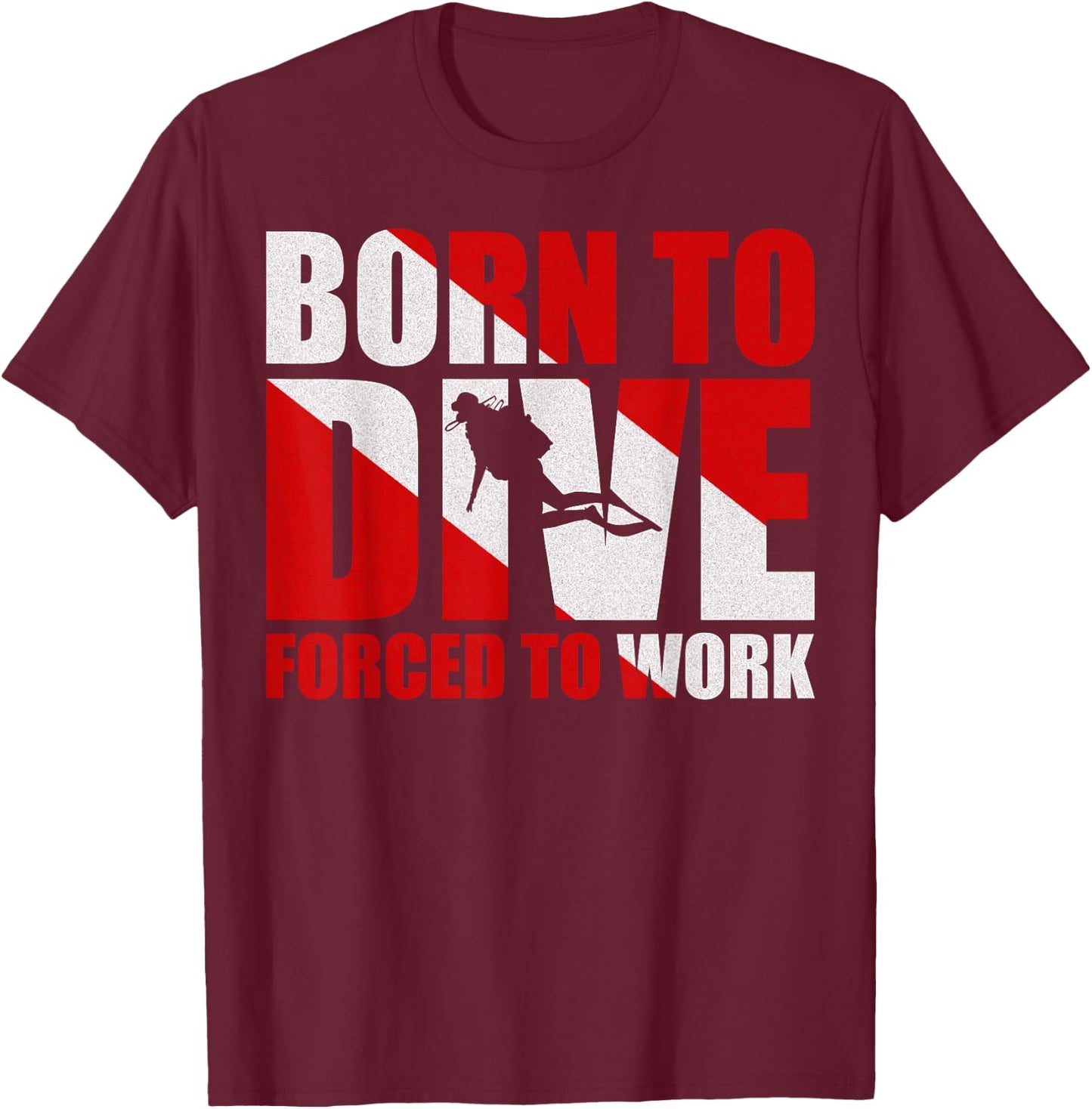 Born To Dive Forced To Work T-Shirt - T-Shirt | Maroon