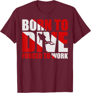 Born To Dive Forced To Work T-Shirt - T-Shirt | Maroon
