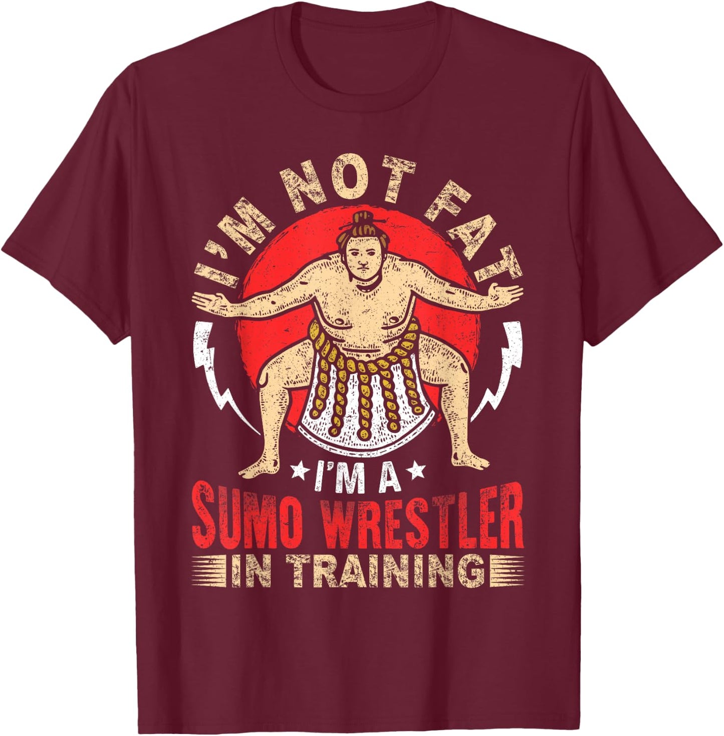 I'm Not Fat Sumo Wrestler In Training Japan Gift T-Shirt - T-Shirt | Maroon