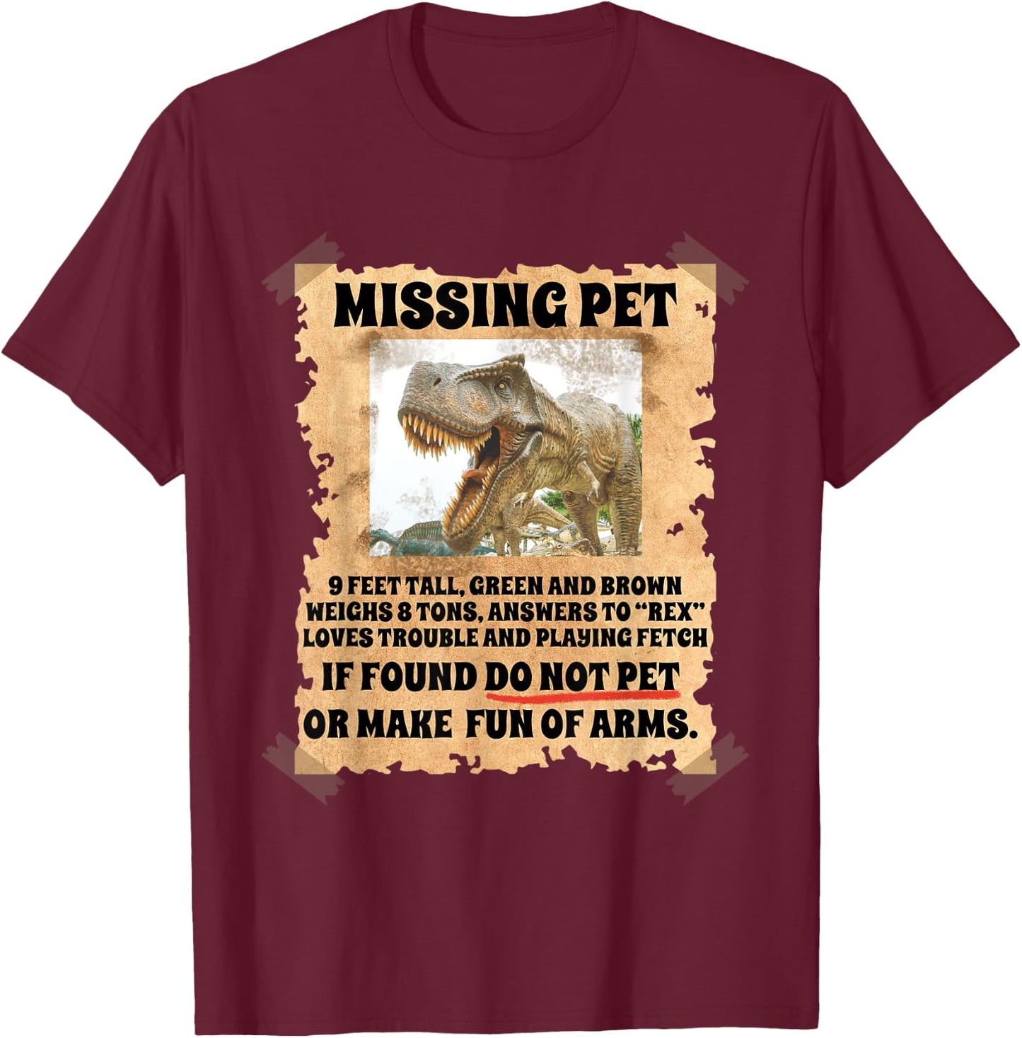 Missing Pet Dinosaur Funny Sayings Humor Dino Science Lover T-Shirt - T-Shirt | Maroon