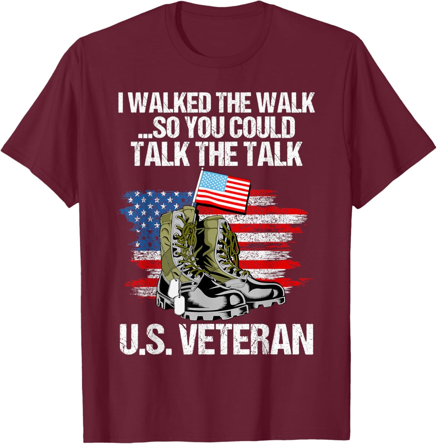 I Walked The Walk So You Could Talk The Talk U.S. Veteran T-Shirt - T-Shirt | Maroon