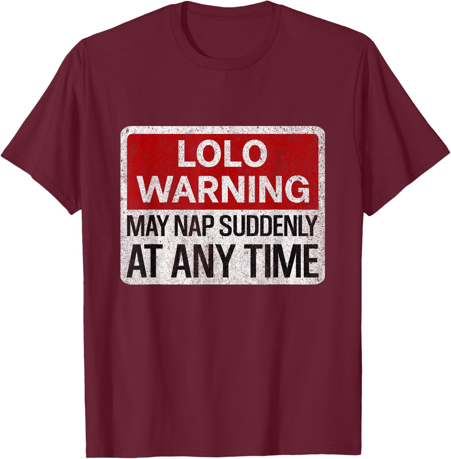 Funny LOLO Warning Sign May Nap Suddenly At Any Time T-Shirt - T-Shirt | Maroon