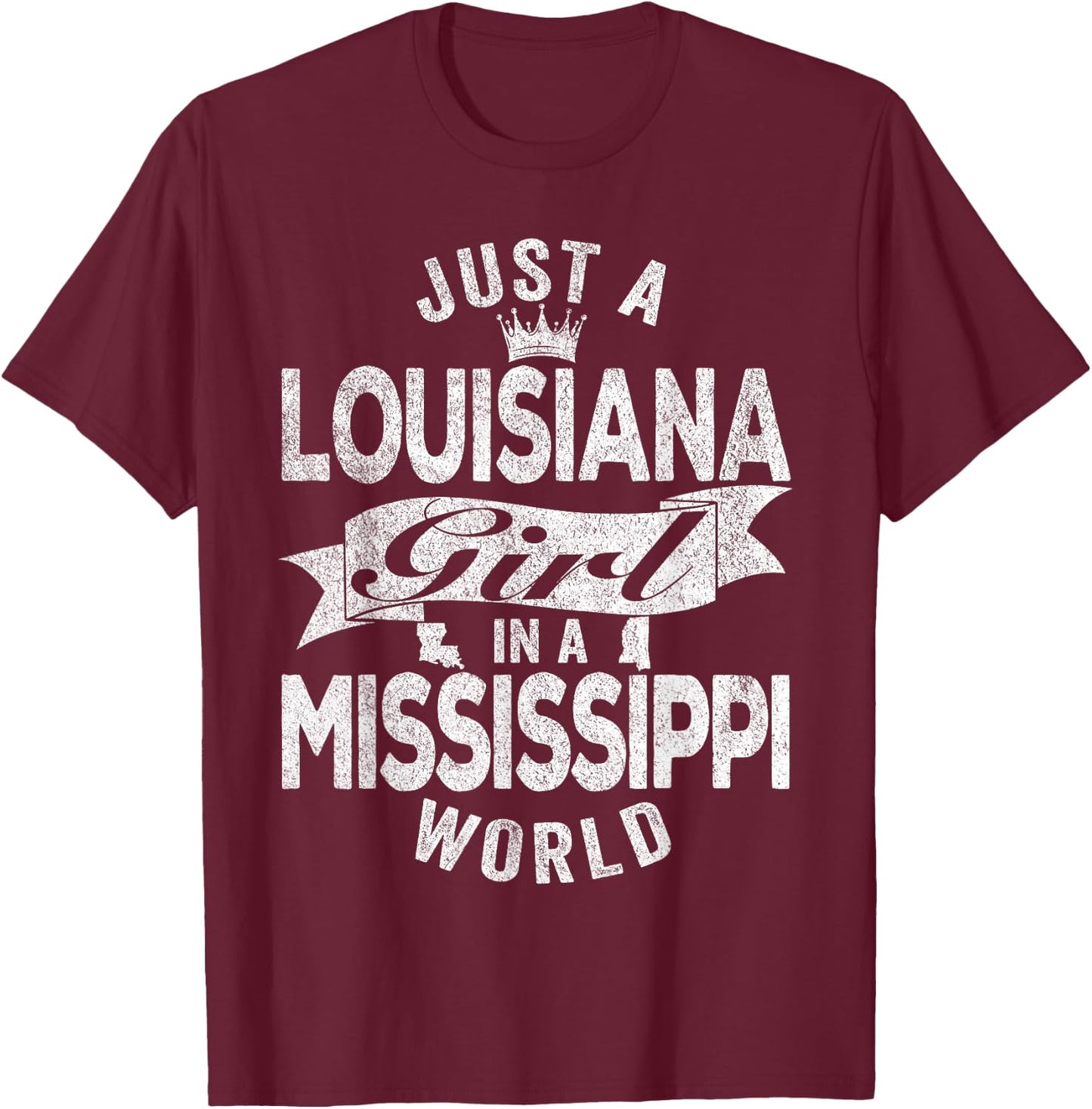 Just A Louisiana Girl In A Mississippi World T-Shirt - T-Shirt | Maroon
