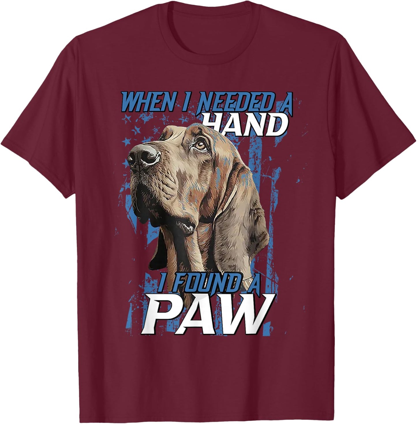 When I Need A Hand I Found Paw Blood Hound Black T-Shirt - T-Shirt | Maroon