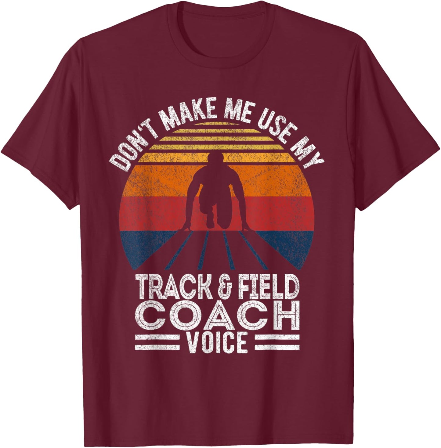 Don't Make Me Use My Track And Field Coach Voice Retro T-Shirt - T-Shirt | Maroon