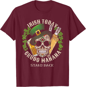 Irish Today Crudo Manana St. Patrick's Day T-Shirt - T-Shirt | Maroon