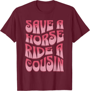 Save A Horse Ride A Cousin Sarcastic Rodeo Apparel Cowgirl T-Shirt - T-Shirt | Maroon