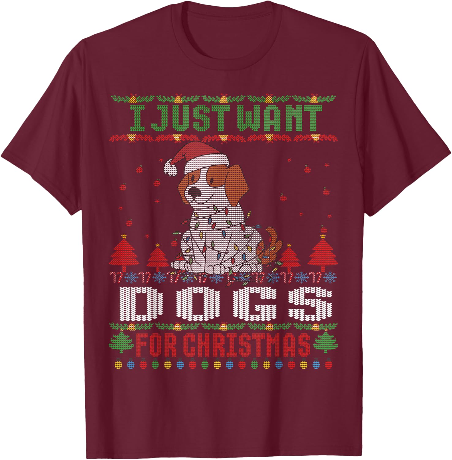 I just Want Dogs for Ugly Christmas Sweater Xmas T-Shirt - T-Shirt | Maroon