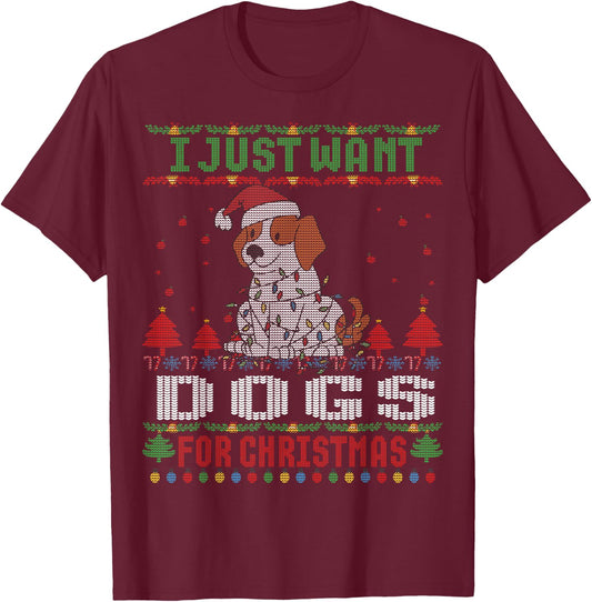 I just Want Dogs for Ugly Christmas Sweater Xmas T-Shirt - T-Shirt | Maroon