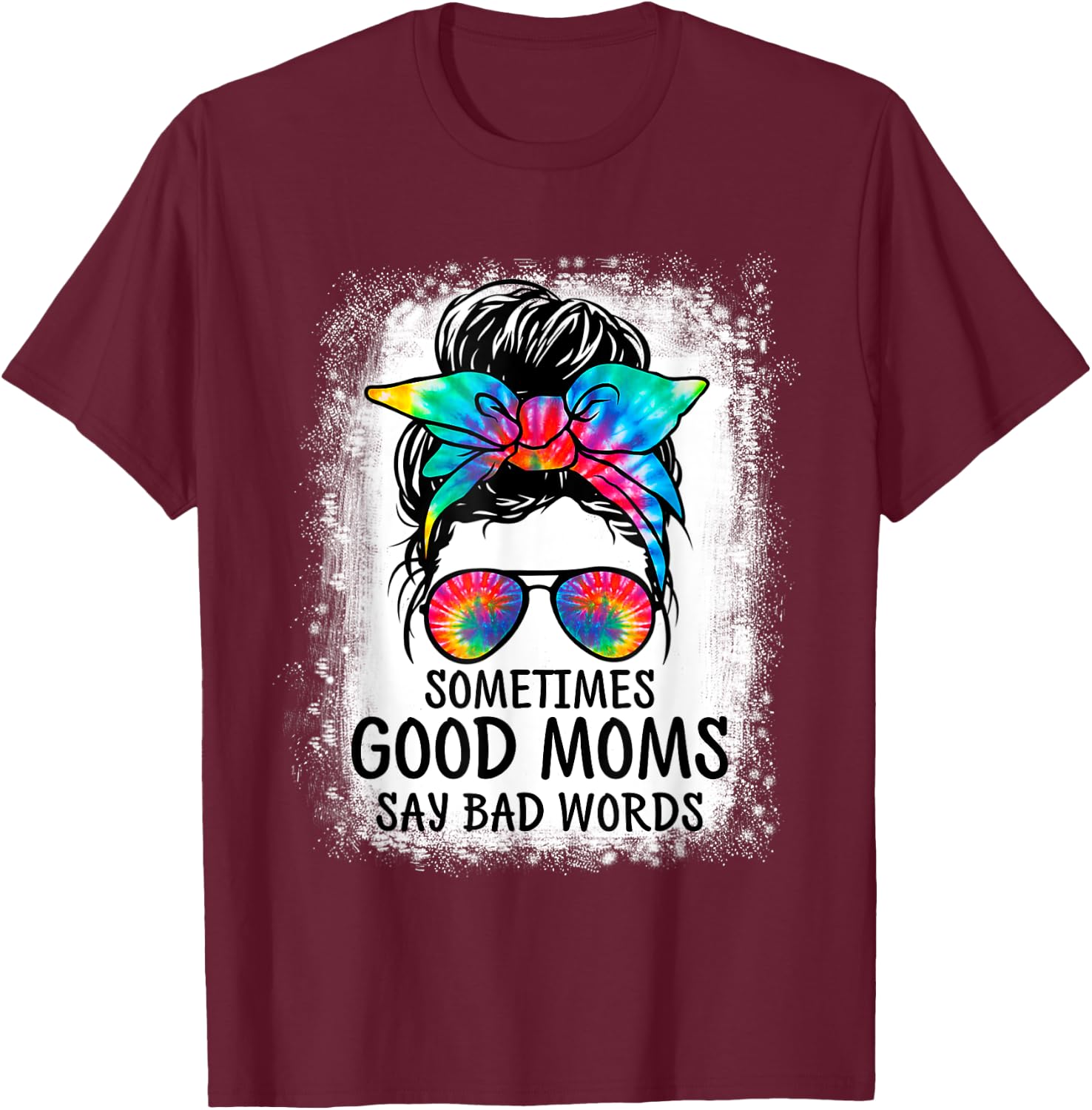 Sometimes Good Moms Say Bad Words Messy Bun Mother's Day T-Shirt - T-Shirt | Maroon
